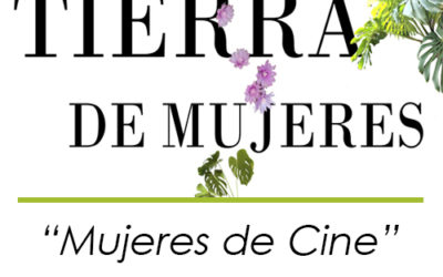 TIERRA DE MUJERES | «Mujeres de Cine»